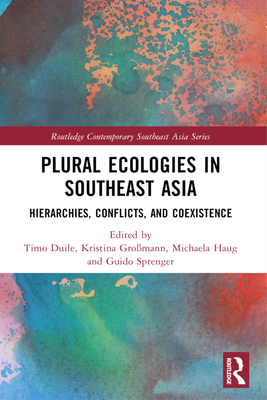 Neuerscheinung: Sammelband „Plural Ecologies in Southeast Asia“ editiert von Timo Duile, Kristina Großmann, Michaela Haug und Guido Sprenger 